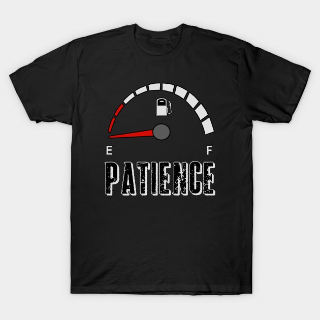 My patience is empty, fuel gauge T-Shirt by Ugga Dugga Designs